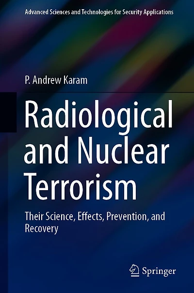 Radiological and Nuclear Terrorism: Their Science, Effects, Prevention, Recovery