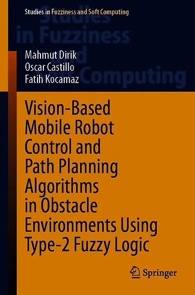 Vision-Based Mobile Robot Control and Path Planning Algorithms Obstacle Environments Using Type-2 Fuzzy Logic