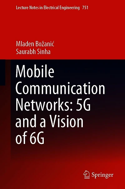 Mobile Communication Networks: 5G and a Vision of 6G