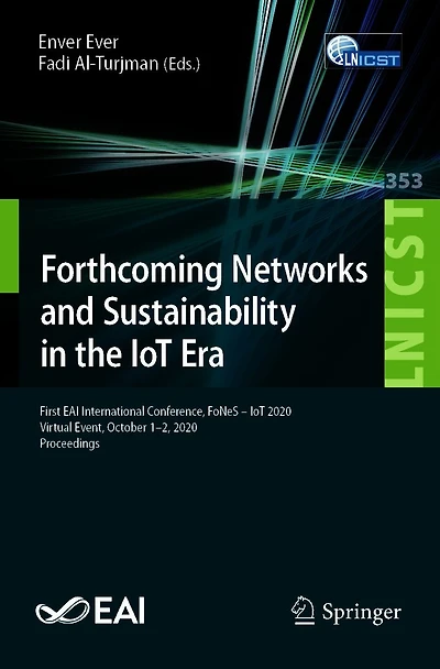 Forthcoming Networks and Sustainability the IoT Era: First EAI International Conference, FoNeS - 2020, Virtual Event, October 1-2, Proceedings