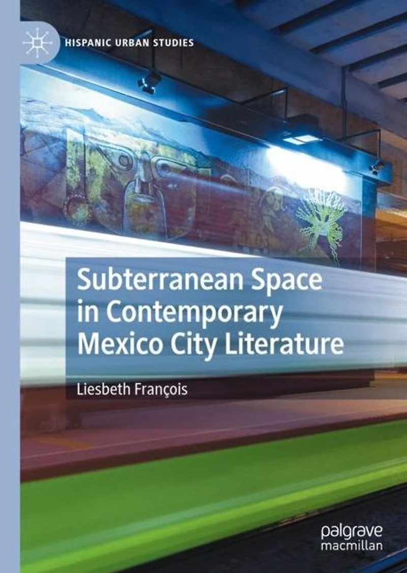 Subterranean Space Contemporary Mexico City Literature