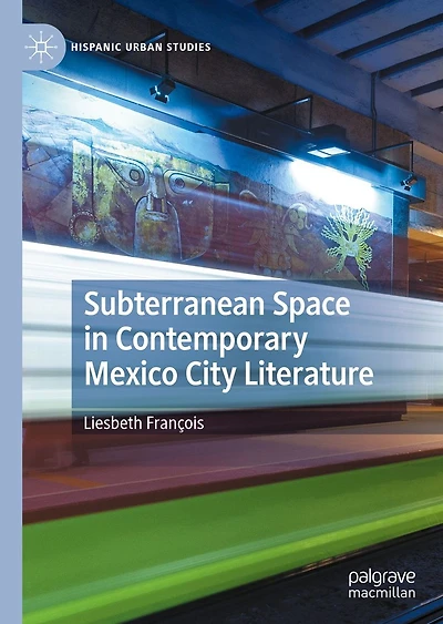 Subterranean Space Contemporary Mexico City Literature