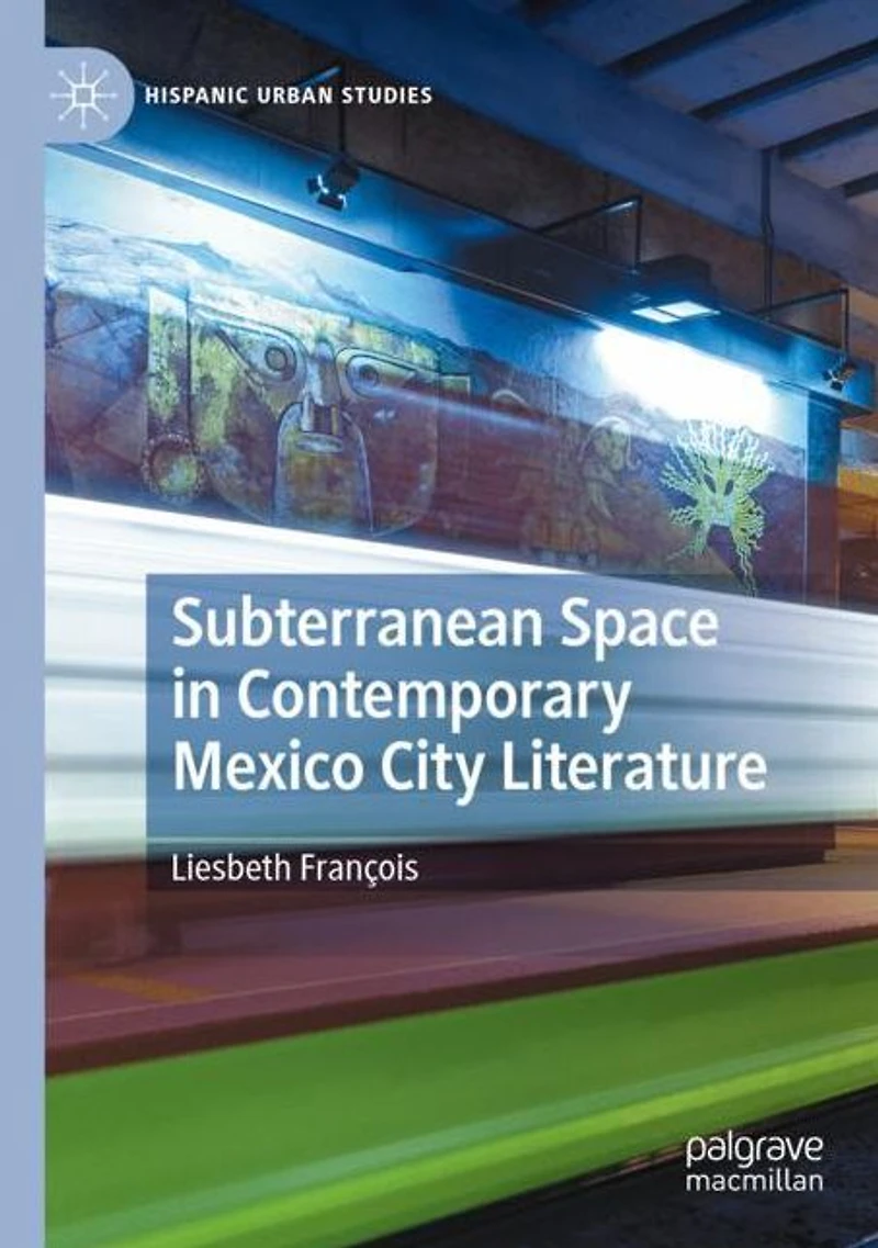 Subterranean Space Contemporary Mexico City Literature
