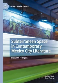Subterranean Space Contemporary Mexico City Literature