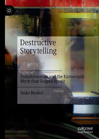 Destructive Storytelling: Disinformation and the Eurosceptic Myth that Shaped Brexit