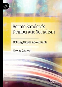Bernie Sanders's Democratic Socialism: Holding Utopia Accountable