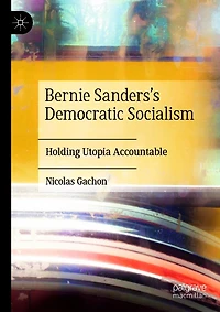 Bernie Sanders's Democratic Socialism: Holding Utopia Accountable