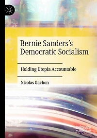 Bernie Sanders's Democratic Socialism: Holding Utopia Accountable