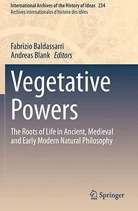 Vegetative Powers: The Roots of Life Ancient, Medieval and Early Modern Natural Philosophy