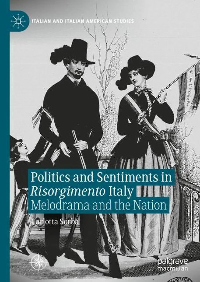 Politics and Sentiments Risorgimento Italy: Melodrama the Nation