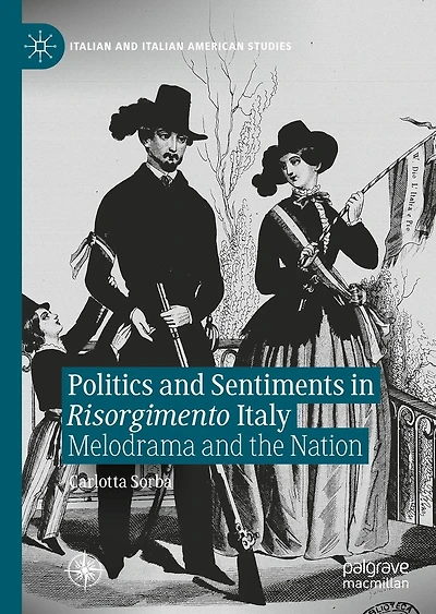 Politics and Sentiments Risorgimento Italy: Melodrama the Nation