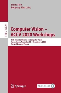 Computer Vision - ACCV 2020 Workshops: 15th Asian Conference on Vision, Kyoto, Japan, November 30 December 4, 2020, Revised Selected Papers