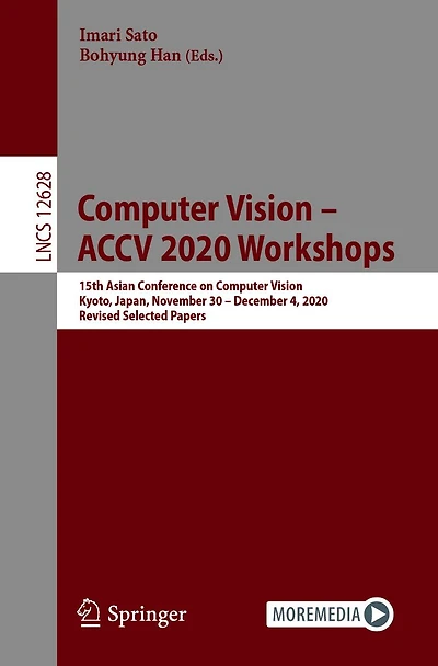 Computer Vision - ACCV 2020 Workshops: 15th Asian Conference on Vision, Kyoto, Japan, November 30 December 4, 2020, Revised Selected Papers