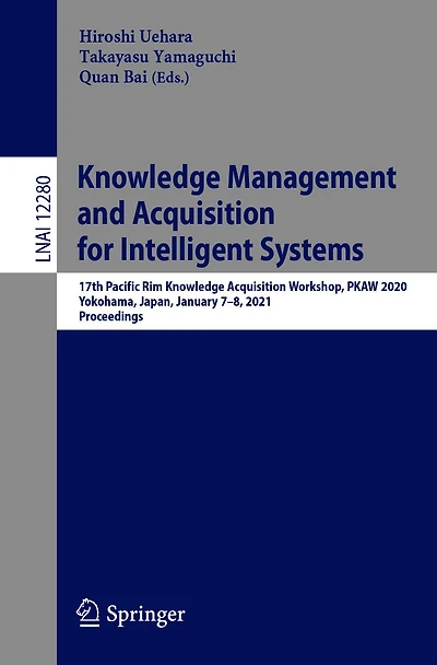 Knowledge Management and Acquisition for Intelligent Systems: 17th Pacific Rim Workshop, PKAW 2020, Yokohama, Japan, January 7-8, 2021, Proceedings