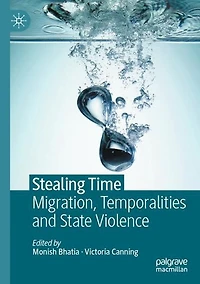 Stealing Time: Migration, Temporalities and State Violence