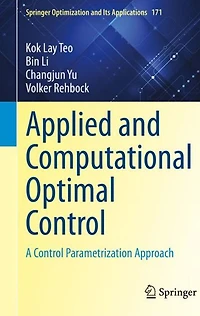 Applied and Computational Optimal Control: A Control Parametrization Approach