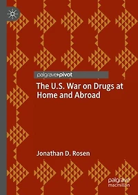 The U.S. War on Drugs at Home and Abroad