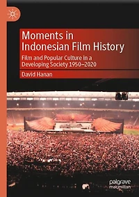 Moments Indonesian Film History: and Popular Culture a Developing Society 1950-2020