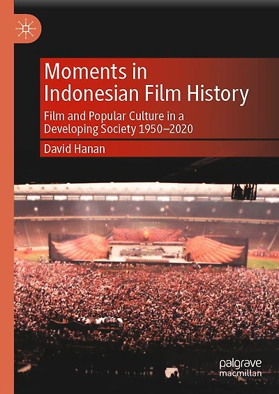 Moments Indonesian Film History: and Popular Culture a Developing Society 1950-2020