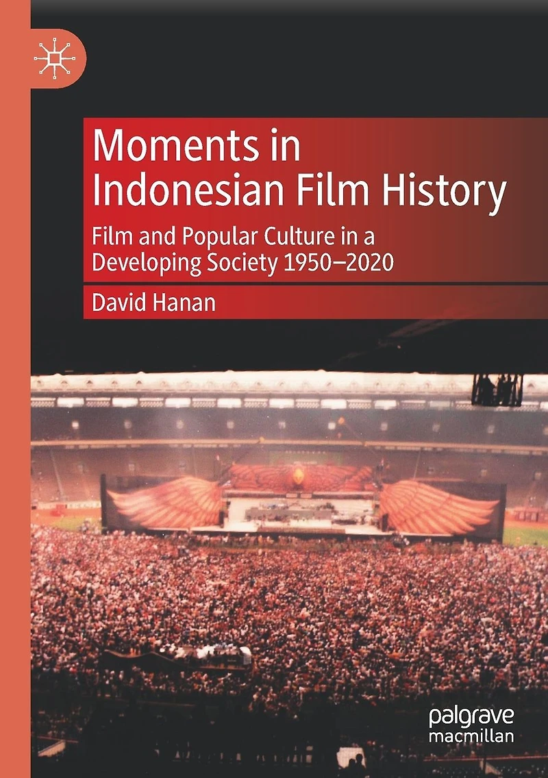 Moments Indonesian Film History: and Popular Culture a Developing Society 1950-2020