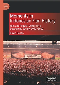 Moments Indonesian Film History: and Popular Culture a Developing Society 1950-2020
