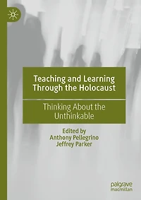Teaching and Learning Through the Holocaust: Thinking About Unthinkable