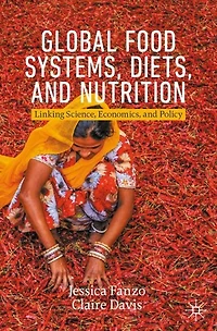 Global Food Systems, Diets, and Nutrition: Linking Science, Economics, Policy