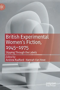 British Experimental Women's Fiction, 1945-1975: Slipping Through the Labels