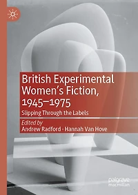 British Experimental Women's Fiction, 1945-1975: Slipping Through the Labels