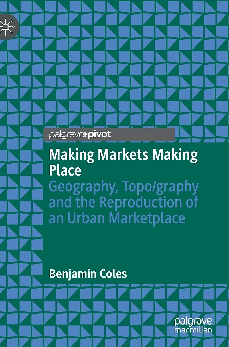 Making Markets Place: Geography, Topo/graphy and the Reproduction of an Urban Marketplace