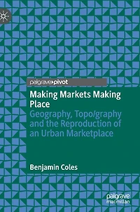 Making Markets Place: Geography, Topo/graphy and the Reproduction of an Urban Marketplace