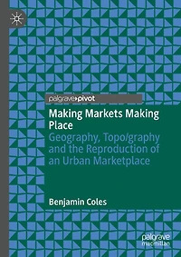 Making Markets Place: Geography, Topo/graphy and the Reproduction of an Urban Marketplace