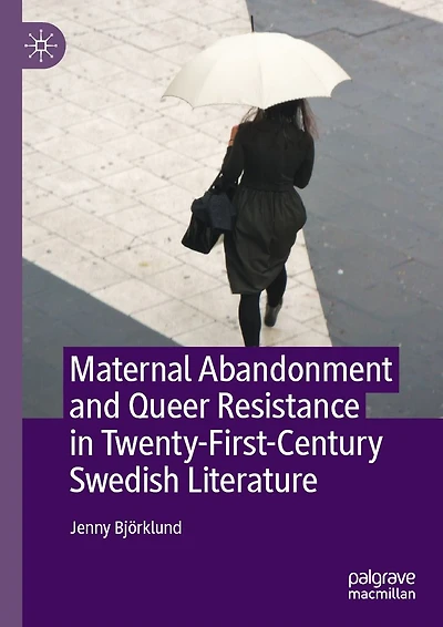 Maternal Abandonment and Queer Resistance Twenty-First-Century Swedish Literature