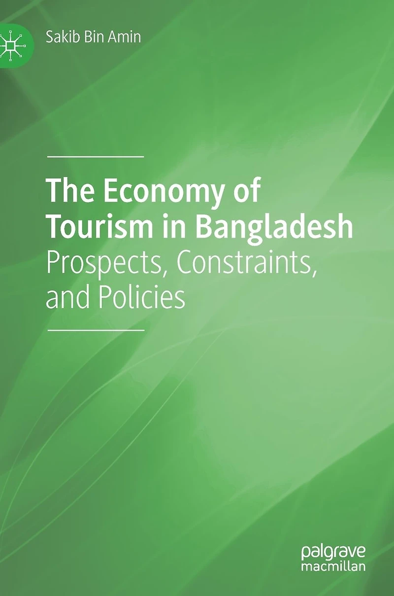 The Economy of Tourism Bangladesh: Prospects, Constraints, and Policies