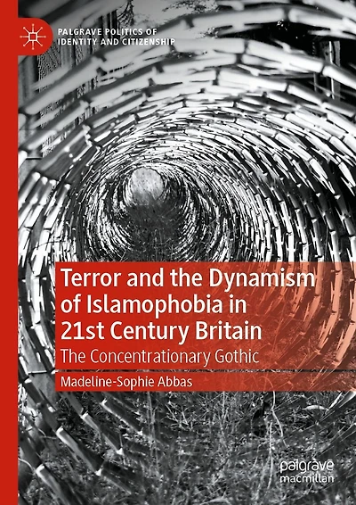 Terror and The Dynamism of Islamophobia 21st Century Britain: Concentrationary Gothic