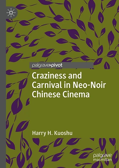 Craziness and Carnival Neo-Noir Chinese Cinema