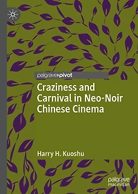 Craziness and Carnival Neo-Noir Chinese Cinema