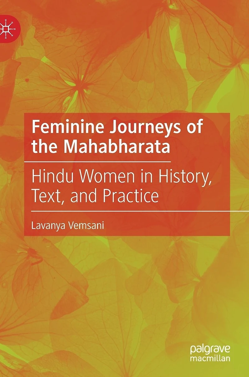 Feminine Journeys of the Mahabharata: Hindu Women History, Text, and Practice
