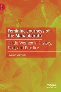 Feminine Journeys of the Mahabharata: Hindu Women History, Text, and Practice