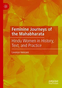 Feminine Journeys of the Mahabharata: Hindu Women History, Text, and Practice