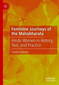 Feminine Journeys of the Mahabharata: Hindu Women History, Text, and Practice