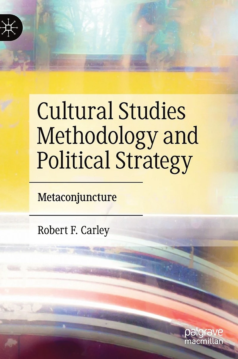 Cultural Studies Methodology and Political Strategy: Metaconjuncture