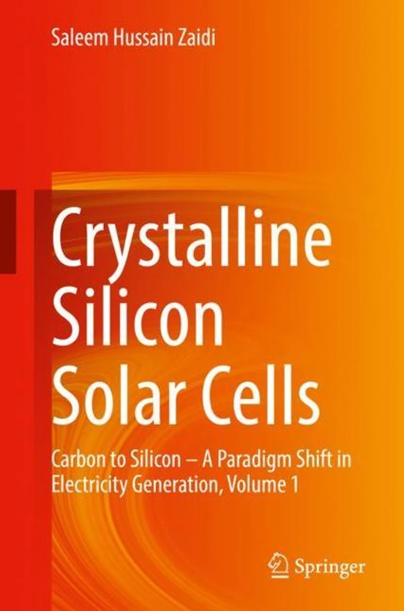 Crystalline Silicon Solar Cells: Carbon to - A Paradigm Shift Electricity Generation, Volume 1
