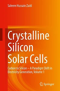 Crystalline Silicon Solar Cells: Carbon to - A Paradigm Shift Electricity Generation, Volume 1