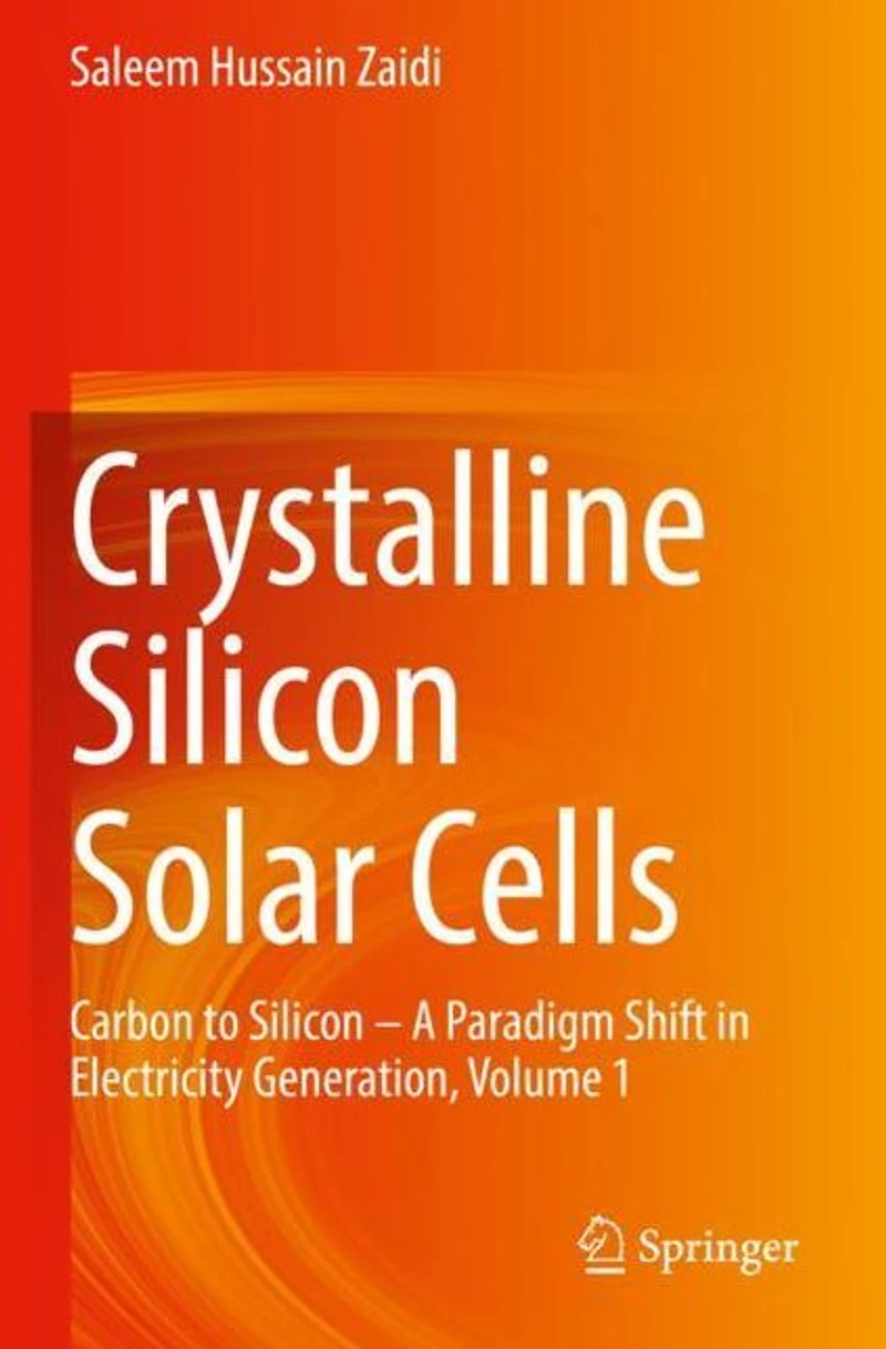 Crystalline Silicon Solar Cells: Carbon to - A Paradigm Shift Electricity Generation, Volume 1
