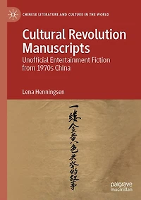 Cultural Revolution Manuscripts: Unofficial Entertainment Fiction from 1970s China