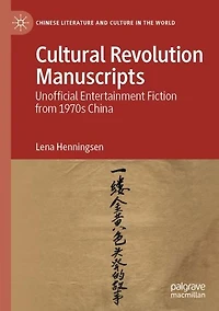 Cultural Revolution Manuscripts: Unofficial Entertainment Fiction from 1970s China