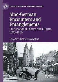 Sino-German Encounters and Entanglements: Transnational Politics Culture, 1890-1950