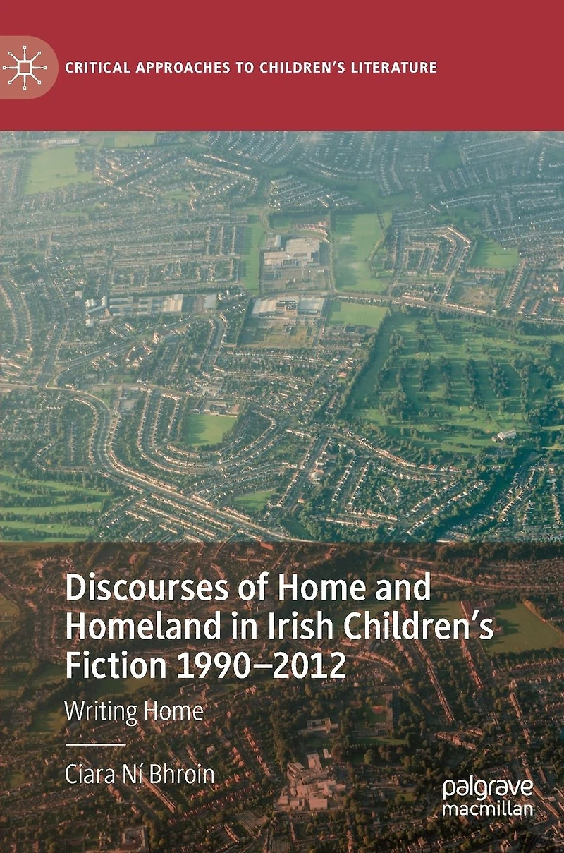 Discourses of Home and Homeland Irish Children's Fiction 1990-2012: Writing