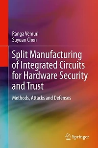 Split Manufacturing of Integrated Circuits for Hardware Security and Trust: Methods, Attacks Defenses